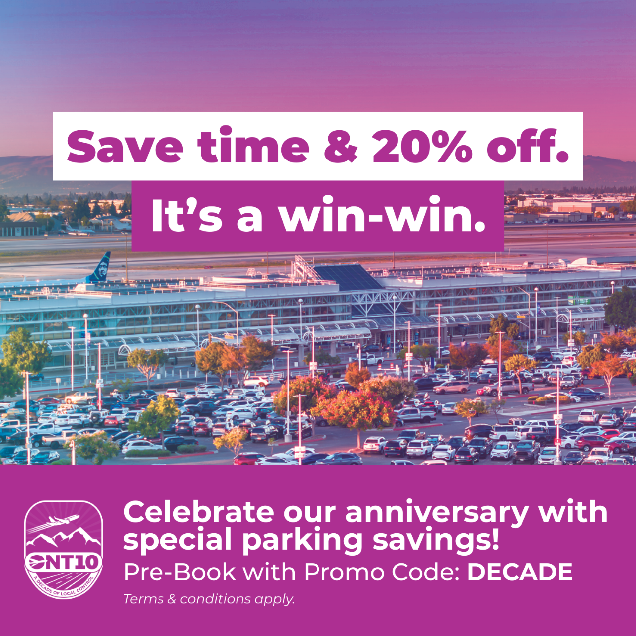 Graphic showing ONT from overhead with copy Save time & 20% off. It's a win-win. Celebrate our anniversary with special parking savings. Pre-Book with Promo Code: Decade